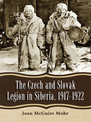 cover image of The Czech and Slovak Legion in Siberia, 1917-1922